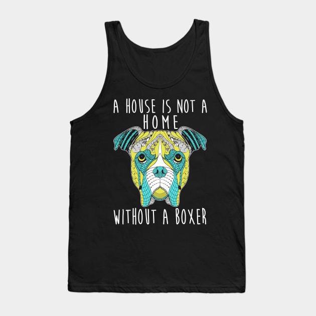 This House Is Not A Home Without A Boxer - Dog Lovers Dogs Boxers Tank Top by fromherotozero